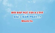 Dấu chấm phẩy dùng khi nào? có tác dụng gì? Ví dụ? Ngữ văn lớp 6 CTST